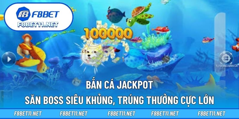 Bắn Cá Jackpot – Săn Boss Siêu Khủng, Trúng Thưởng Cực Lớn