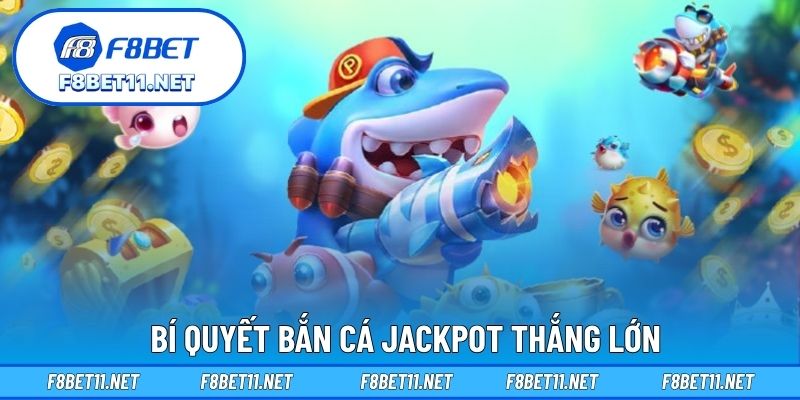 Bí quyết bắn cá Jackpot thắng lớn