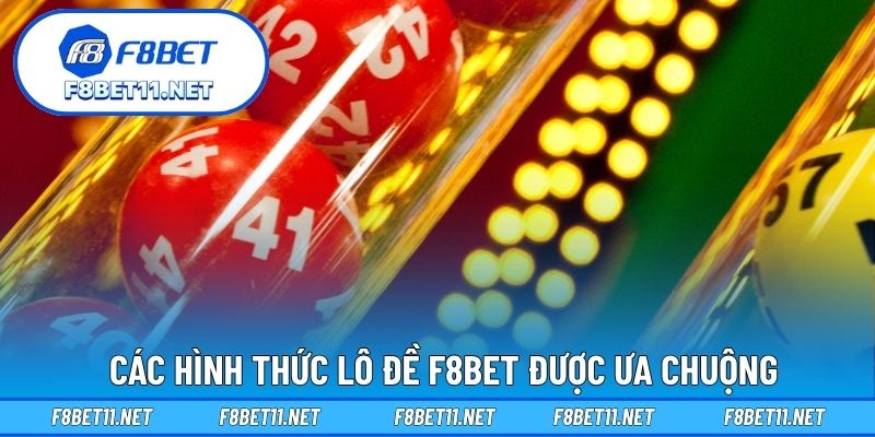 Xổ Số F8BET 2 Các hình thức lô đề F8BET được ưa chuộng
