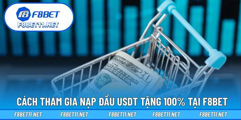 Cách tham gia nạp đầu USDT tặng 100% tại F8BET