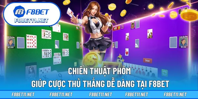 Chiến thuật Phỏm giúp cược thủ thắng dễ dàng tại F8BET