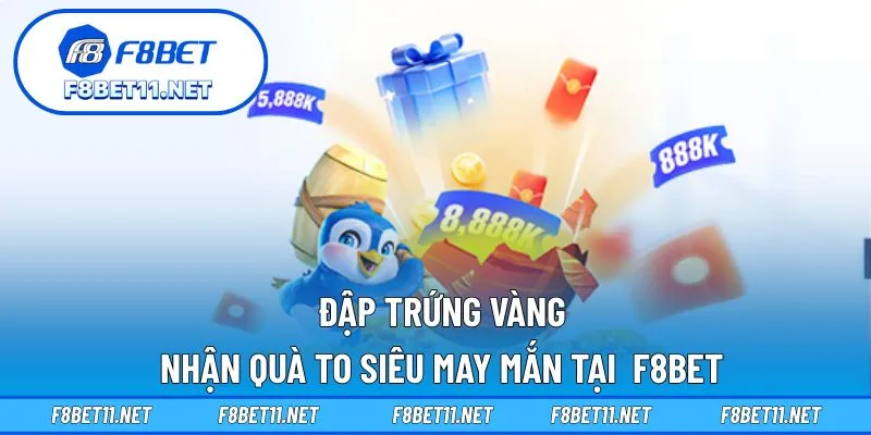 Đập Trứng Vàng – Nhận Quà To Siêu May Mắn Tại  F8BET