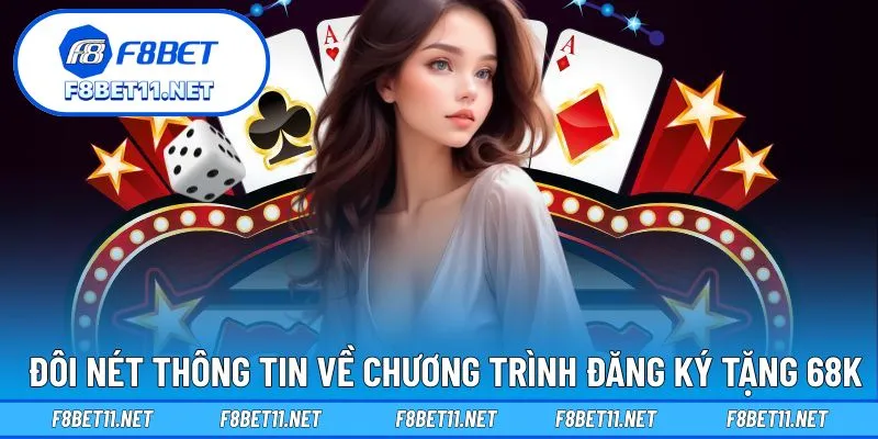 Đôi nét thông tin về chương trình đăng ký tặng 68K