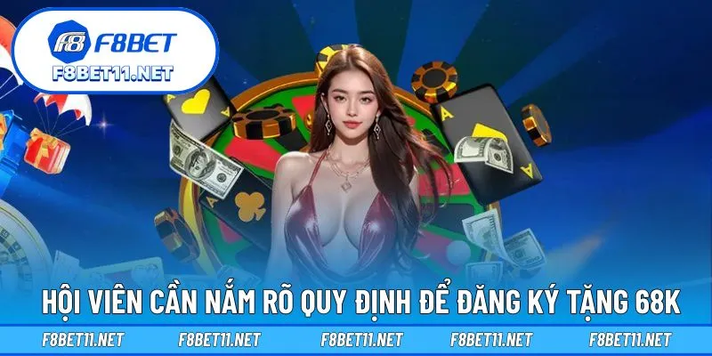 Hội viên cần nắm rõ quy định để đăng ký tặng 68K