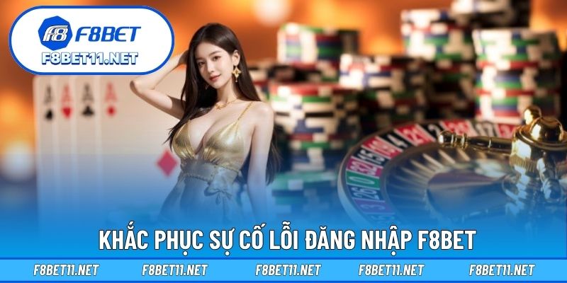 Đăng Nhập F8BET 3 Khắc phục sự cố lỗi đăng nhập F8BET