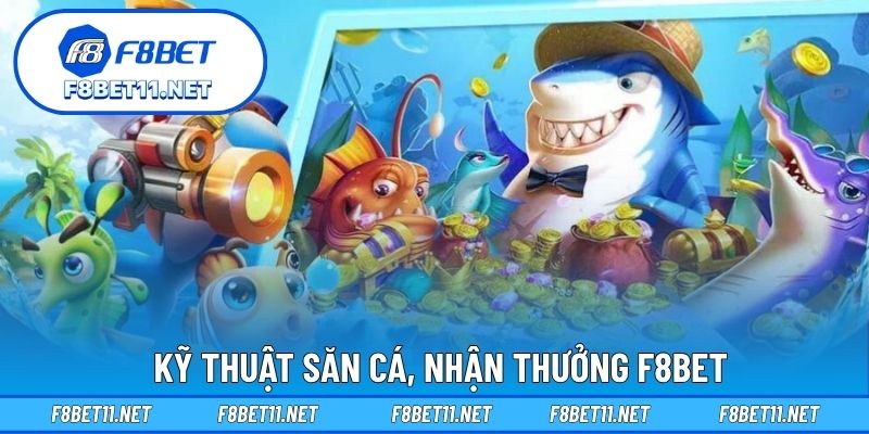 Kỹ thuật săn cá, nhận thưởng F8BET