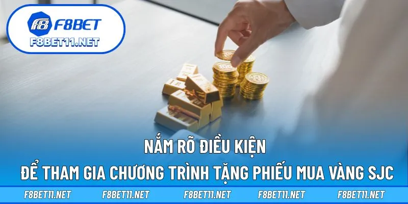 F8BET Tặng Phiếu Mua Vàng SJC Và iPhone 17 Cho Hội Viên 4 Nắm rõ điều kiện để tham gia chương trình tặng phiếu mua vàng SJC