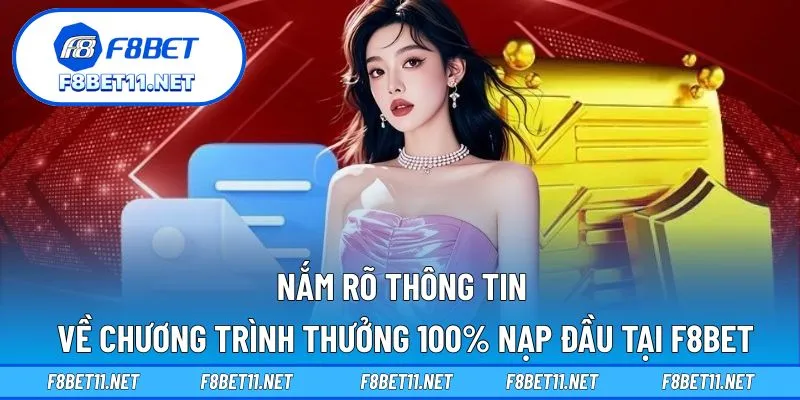 Thưởng 100% Nạp Đầu F8BET – Ưu Đãi Cực Khủng Cho Newbie 3 Nắm rõ thông tin về chương trình thưởng 100% nạp đầu tại F8BET