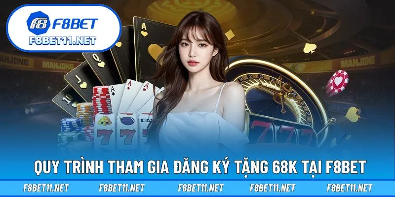 Quy trình tham gia đăng ký tặng 68K tại F8BET