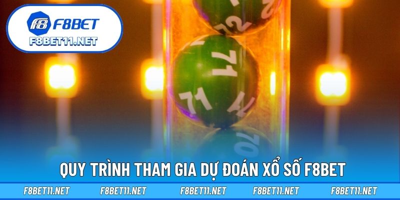 Xổ Số F8BET 3 Quy trình tham gia dự đoán xổ số F8BET