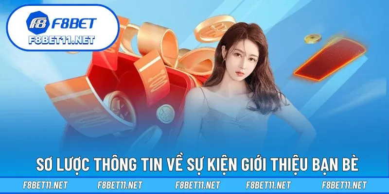 Giới Thiệu Bạn Bè – Thu Nhập Không Giới Hạn Tại F8BET 2 Sơ lược thông tin về sự kiện giới thiệu bạn bè