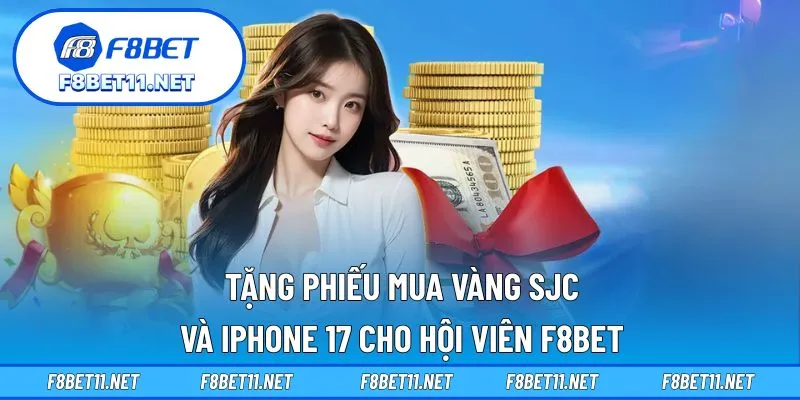 F8BET Tặng Phiếu Mua Vàng SJC Và iPhone 17 Cho Hội Viên 1 F8BET Tặng Phiếu Mua Vàng SJC Và iPhone 17 Cho Hội Viên