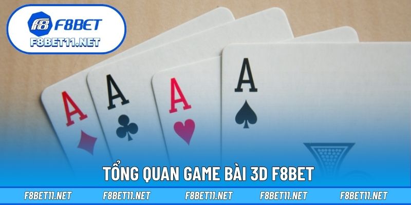 Game Bài 3D F8BET 1 Tổng quan game bài 3D F8BET