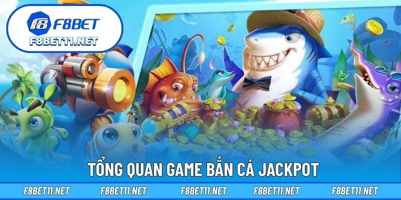 Tổng quan game bắn cá Jackpot