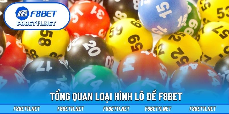 Xổ Số F8BET 1 Tổng quan loại hình lô đề F8BET