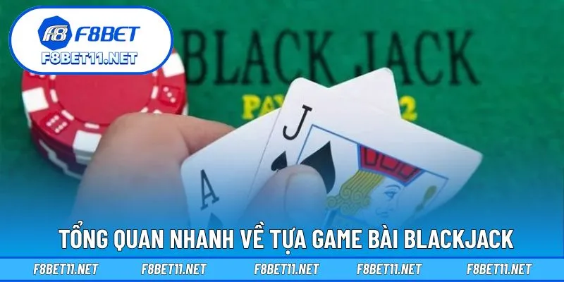 Tổng quan nhanh về tựa game bài Blackjack