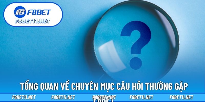 Tổng quan về chuyên mục câu hỏi thường gặp F8BET
